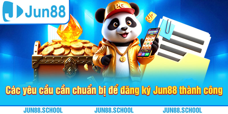 Các yêu cầu cần chuẩn bị để đăng ký Jun88 thành công