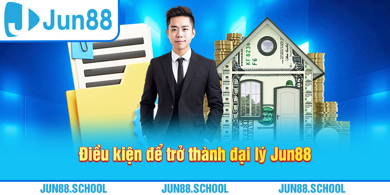 Điều kiện để trở thành đại lý Jun88